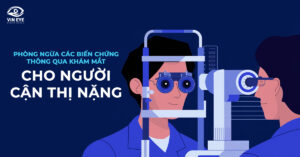 Phát hiện sớm nguy cơ cận thị nặng thông qua khám mắt tổng quát