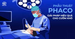 Phẫu thuật Phaco là gì?