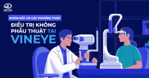 Khám mắt và các phương pháp điều trị không phẫu thuật tại VinEye