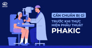 Những điều cần chuẩn bị trước khi thực hiện phẫu thuật Phakic