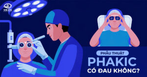 Phẫu thuật Phakic có đau không? Những điều cần biết về cảm giác trong và sau phẫu thuật