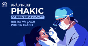 Rủi ro và cách phòng tránh nguy hiểm khi phẫu thuật Phakic