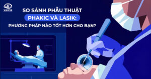 So sánh phẫu thuật Phakic và LASIK