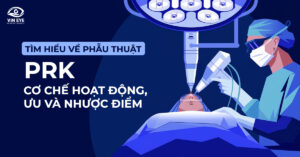 Tìm hiểu về phẫu thuật PRK: Giải pháp điều trị tật khúc xạ không cần kính