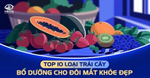 Top 10 loại trái cây bổ dưỡng cho đôi mắt khỏe đẹp