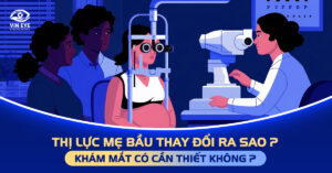 Thị lực mẹ bầu thay đổi ra sao? Khám mắt có cần thiết không?