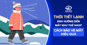 Thời tiết lạnh ảnh hưởng đến mắt như thế nào?