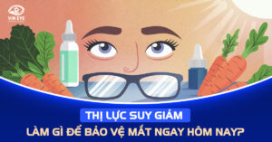 Thị lực suy giảm, làm gì để bảo vệ mắt ngay hôm nay?