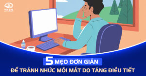 5 mẹo đơn giản để tránh nhức mỏi mắt do tăng điều tiết