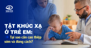Tật khúc xạ ở trẻ em: Tại sao cần can thiệp sớm và đúng cách?